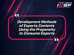Development Methods of Esports Contents Using the Propensity to Consume Esports 